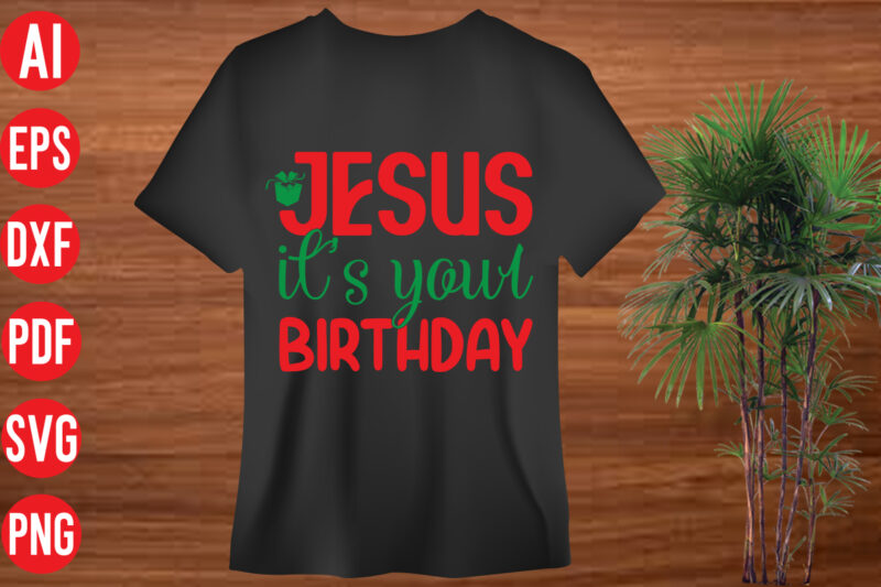 Jesus its your birthday T shirt design, Jesus its your birthday SVG Cut file , Jesus its your birthday SVG design, christmas t shirt designs, christmas t shirt design bundle,