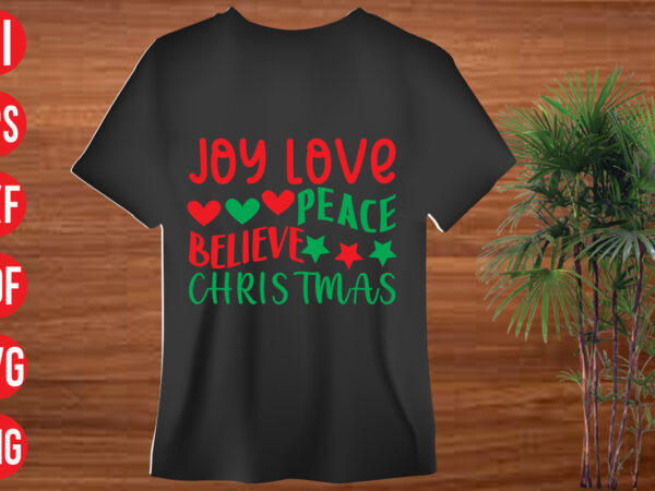 Joy love peace believe christmas t shirt design, christmas svg mega bundle , 130 christmas design bundle , christmas svg bundle , 20 christmas t-shirt design , winter svg bundle,