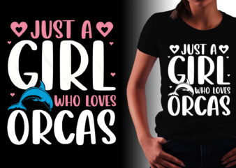 Just A Girl Who Loves Orcas T-Shirt Design,orca t-shirt design, orca t-shirt, orca shirt, orca shirts, orca graphic, vintage orca t shirt, orca whale t shirt, orca t shirt