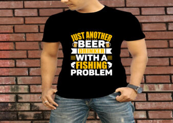 Just Another Beer Drinker With A Fishing Problem T-Shirt Design