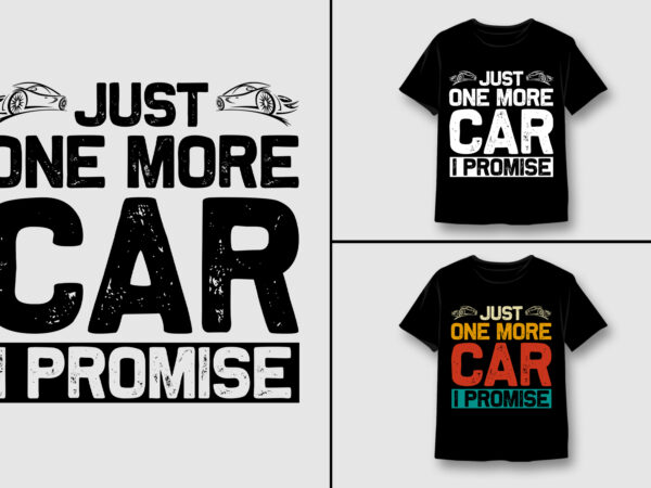 Just one more car i promise t-shirt design,car lover,car lover tshirt,car lover tshirt design,car lover tshirt design bundle,car lover t-shirt,car lover t-shirt design,car lover t-shirt design bundle,car lover t-shirt amazon,car