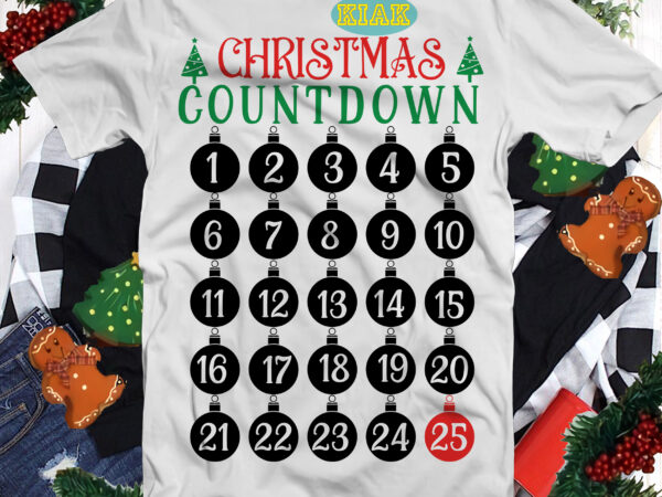 Christmas countdown svg, christmas svg, noel, noel scene, santa claus, santa claus svg, santa svg, christmas holiday, merry holiday, xmas, believe svg t shirt vector file
