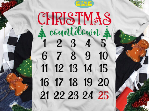 Christmas countdown svg, christmas svg, christmas tree svg, noel, noel scene, santa claus, santa claus svg, santa svg, christmas holiday, merry holiday, xmas, believe svg, christmas countdown png t shirt vector file