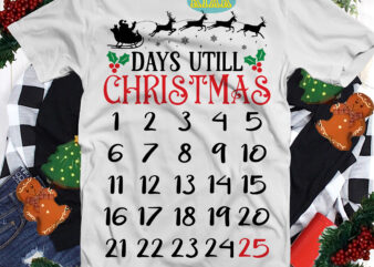 Days Utill Christmas Svg, Christmas Svg, Noel, Noel Scene, Santa Claus Svg, Santa Svg, Christmas Holiday, Merry Holiday, Xmas, Believe Svg, Days Utill Christmas Png t shirt vector illustration