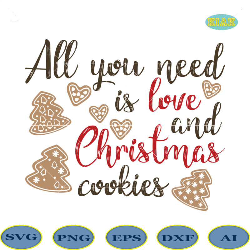 All You Need Is Love And Christmas Cookies Svg, Christmas Cookies Svg, Christmas Svg, Christmas Tree Svg, Noel, Noel Scene, Santa Claus, Santa Claus Svg, Santa Svg, Christmas Holiday, Merry