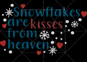 Snowflakes are kisses from heaven t shirt designs template, snowflakes are kisses from heaven vector, snowflakes are kisses from heaven svg, snowflakes svg, merry christmas svg, merry christmas vector, merry