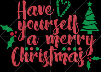 Have Yourself A Merry Christmas tshirt designs, Have Yourself A Merry Christmas Svg, Merry Christmas Svg, Christmas Svg, Christmas Tree Svg, Noel, Noel Scene, Santa Claus, Santa Claus Svg, Santa