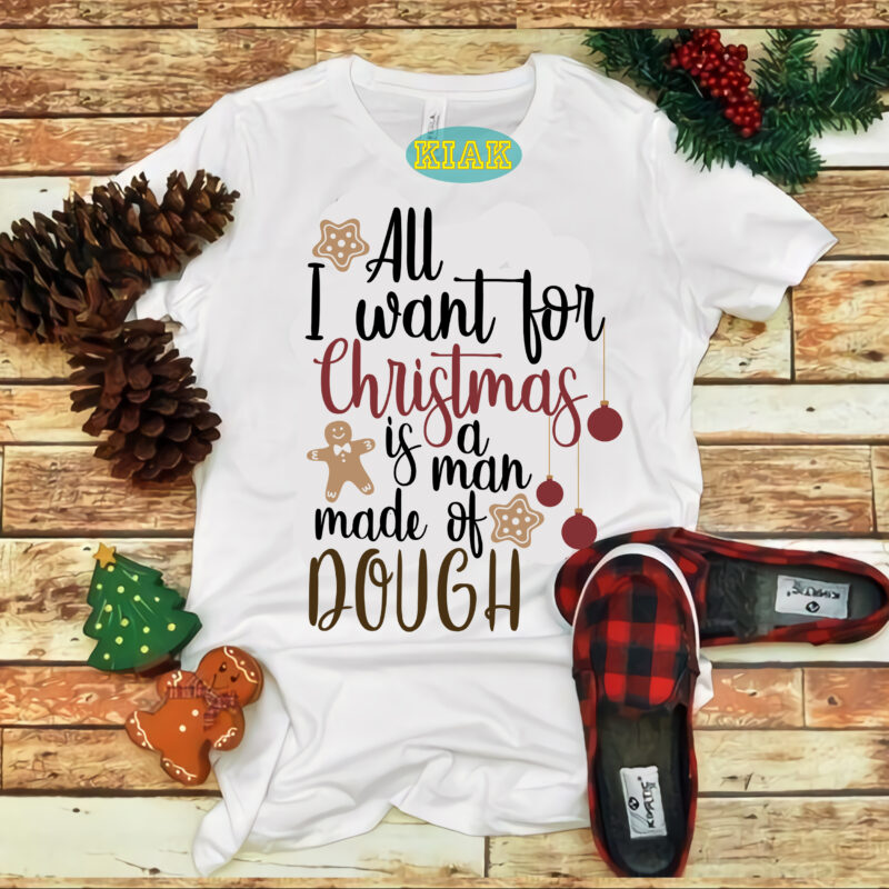 All I Want For Christmas Is A Man Made Of Dough Svg, Merry Christmas Svg, Christmas Svg, Christmas Tree Svg, Noel, Noel Scene, Santa Claus, Santa Claus Svg, Santa Svg,