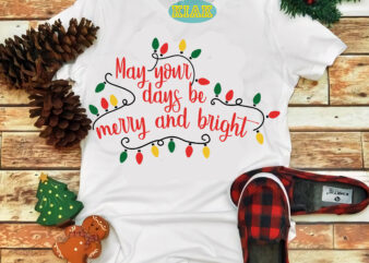 May Your Days Be Merry And Bright t shirt designs, Merry And Bright Svg, May Your Days Be Merry And Bright Svg, Christmas Svg, Christmas Tree Svg, Noel, Noel Scene,