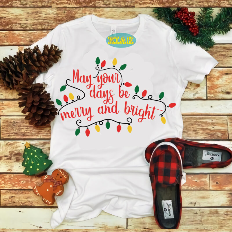 May Your Days Be Merry And Bright t shirt designs, Merry And Bright Svg, May Your Days Be Merry And Bright Svg, Christmas Svg, Christmas Tree Svg, Noel, Noel Scene,