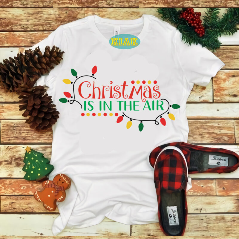 Christmas Is In The Air tshirt designs, Christmas Is In The Air Svg, Christmas Is In The Air vector, Merry Christmas Svg, Christmas Svg, Christmas Tree Svg, Noel, Noel Scene,