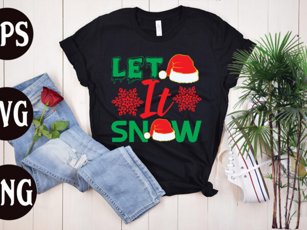 Let it snow t shirt design, let it snow svg,christmas t shirt designs, christmas t shirt design bundle, christmas t shirt designs free download, christmas t shirt design template, christmas