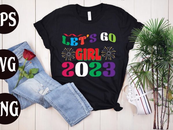 Lets go girl 2023 retro design, lets go girl 2023 svg design, new year’s 2023 png, new year same hot mess png, new year’s sublimation design, retro new year png,
