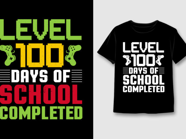 Level 100 days of school completed t-shirt design