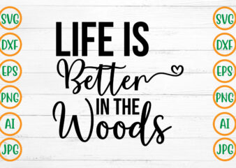 Life Is Better In The Woods SVG Design