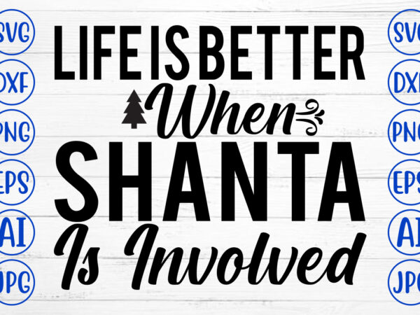 Life is better when shanta is involved svg cut file t shirt vector graphic