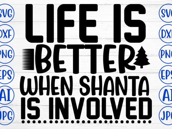 Life is better when shanta is involved svg cut file t shirt vector graphic