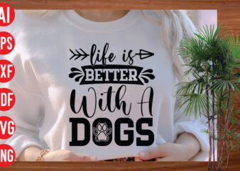 Life Is Better With a dogs T Shirt Design, Life Is Better With a dogs SVG cut file, Life Is Better With a dogs SVG design, Dog Svg Bundle ,