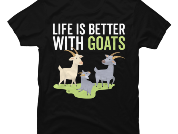 Life is better with goats, goat shirt, goat lover