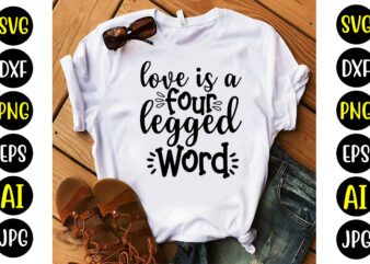 Love Is A Four Legged Word Svg t shirt vector graphic