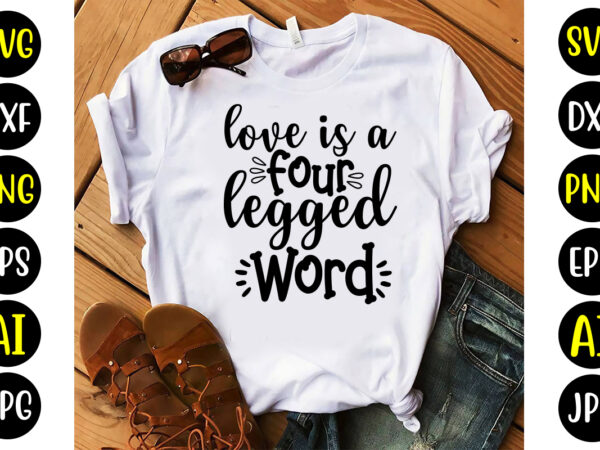 Love is a four legged word svg t shirt vector graphic