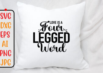 Love Is A Four Legged Word SVG Design