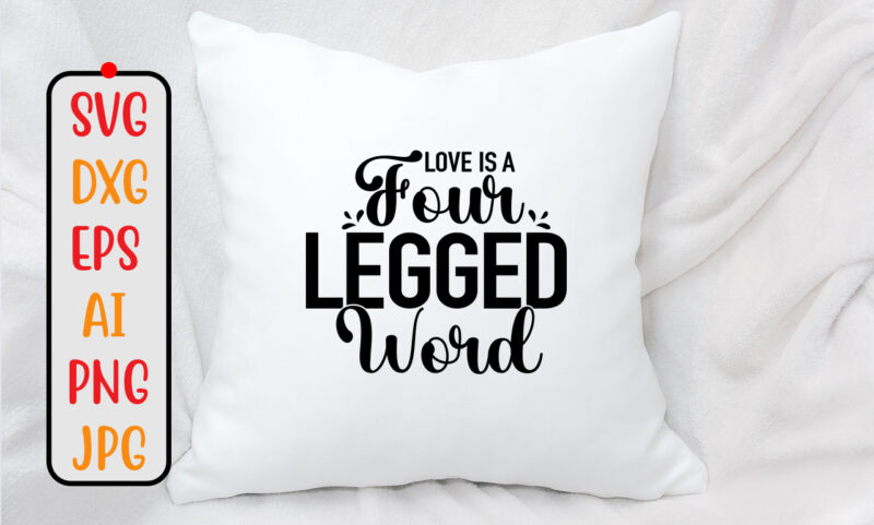 Love Is A Four Legged Word SVG Design