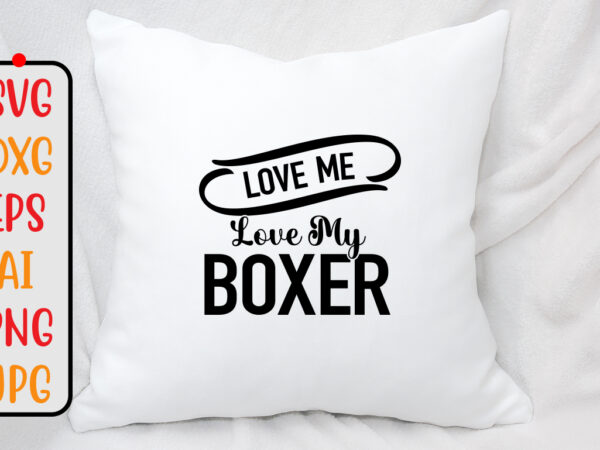 Love me love my boxer svg design