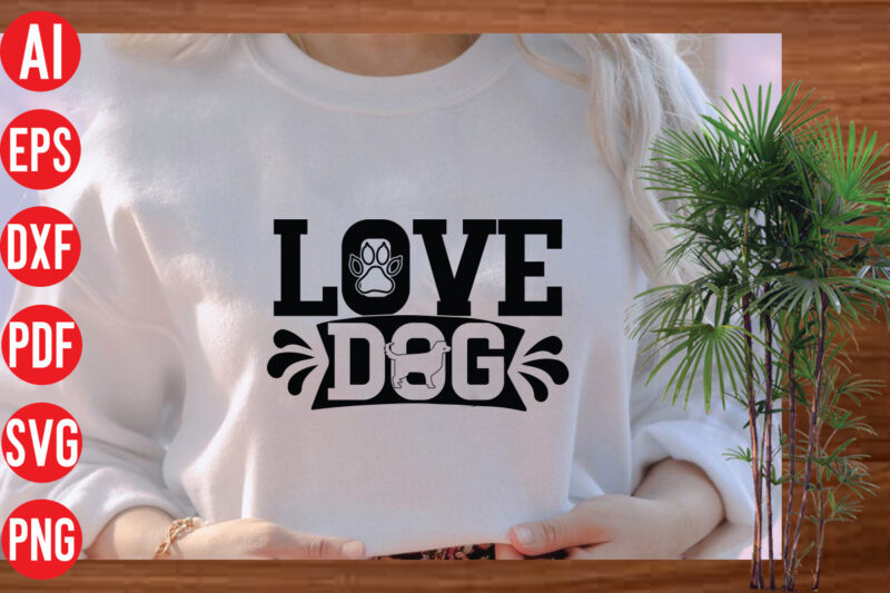 Love dog T Shirt Design, Love dog SVG cut file, Love dog SVG design,Dog Svg Bundle , Dog Cut Files , Dog Mom Svg , Dog Lover Svg , Dog