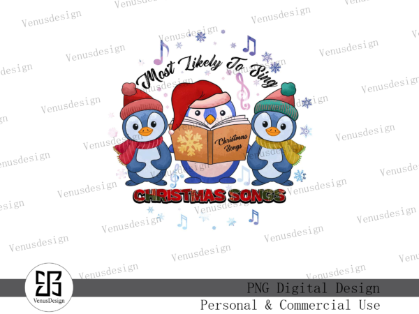 Most likely to sing christmas songs png t shirt designs for sale