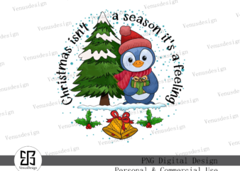 Christmas isn’t a season it’s a feeling png t shirt vector file