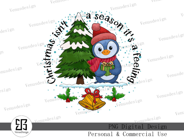 Christmas isn’t a season it’s a feeling png t shirt vector file