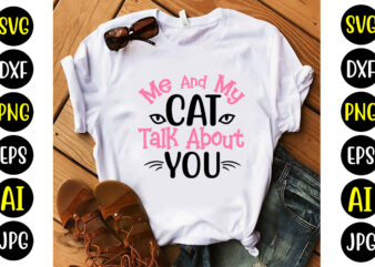 Me And My Cat Talk About You Svg t shirt designs for sale