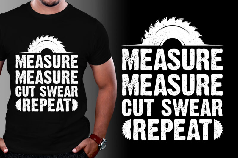 Measure Cut Swear Repeat Woodworker T-Shirt Design