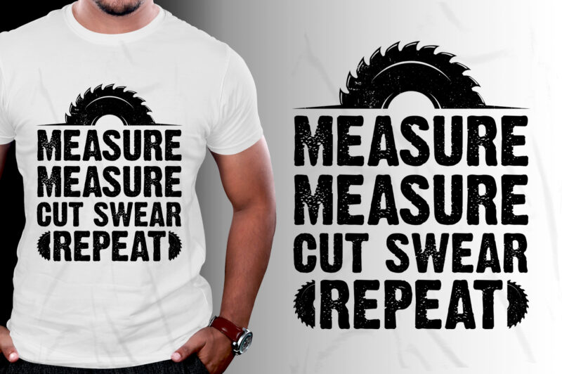 Measure Cut Swear Repeat Woodworker T-Shirt Design