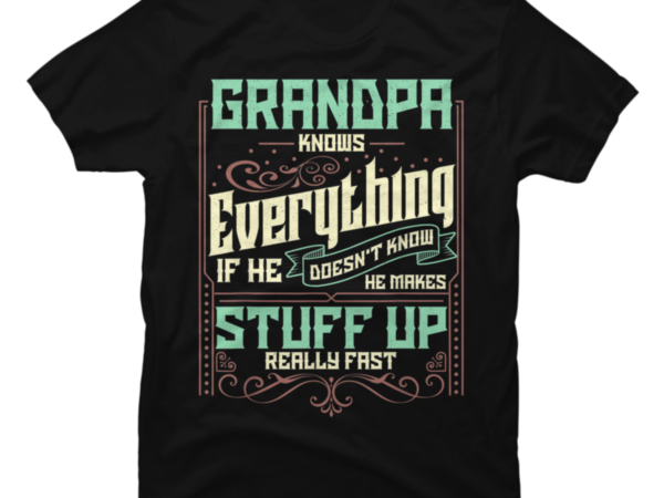 Mens grandpa knows everything funny grandpa fathers day t shirt designs for sale