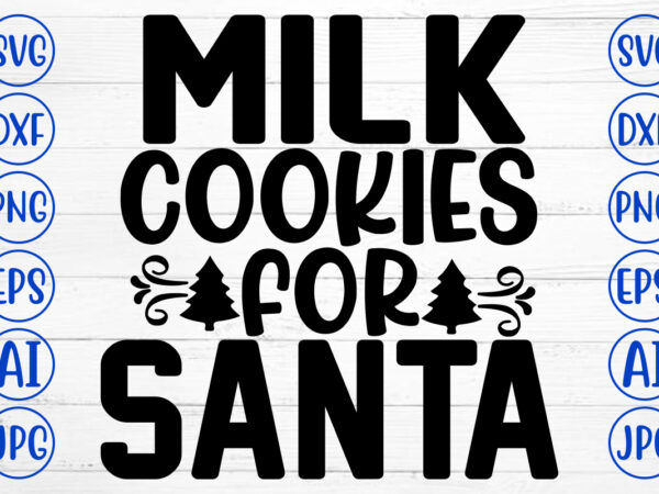 Milk cookies for santa svg cut file t shirt designs for sale