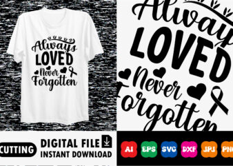 Always loved never forgotten Shirt print template t shirt vector