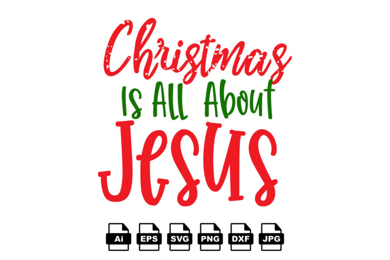 Christmas is all about Jesus Merry Christmas shirt print template, funny Xmas shirt design, Santa Claus funny quotes typography design
