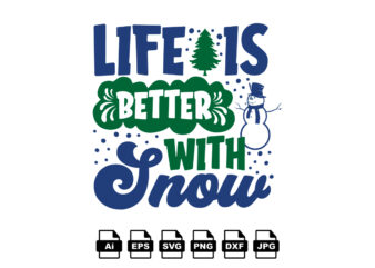 Life is better with snow Merry Christmas shirt print template, funny Xmas shirt design, Santa Claus funny quotes typography design