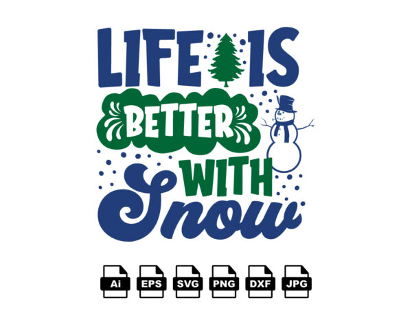 Life is better with snow merry christmas shirt print template, funny xmas shirt design, santa claus funny quotes typography design