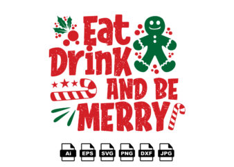 Eat drink and be merry Merry Christmas shirt print template, funny Xmas shirt design, Santa Claus funny quotes typography design