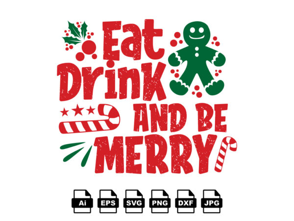 Eat drink and be merry merry christmas shirt print template, funny xmas shirt design, santa claus funny quotes typography design