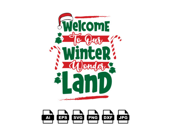 Welcome to our winter wonder land merry christmas shirt print template, funny xmas shirt design, santa claus funny quotes typography design