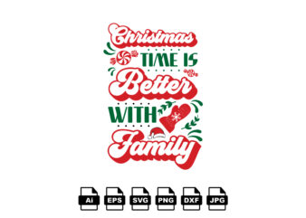Christmas time is better with family Merry Christmas shirt print template, funny Xmas shirt design, Santa Claus funny quotes typography design
