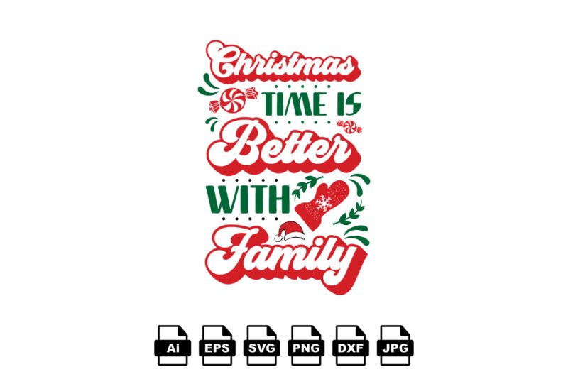 Christmas time is better with family Merry Christmas shirt print template, funny Xmas shirt design, Santa Claus funny quotes typography design