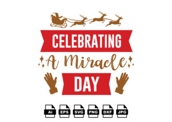 Celebrating a miracle day Merry Christmas shirt print template, funny Xmas shirt design, Santa Claus funny quotes typography design