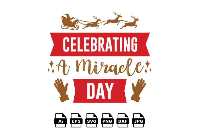 Celebrating a miracle day Merry Christmas shirt print template, funny Xmas shirt design, Santa Claus funny quotes typography design
