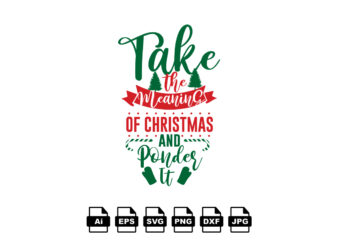 Take the meaning of Christmas and ponder it Merry Christmas shirt print template, funny Xmas shirt design, Santa Claus funny quotes typography design