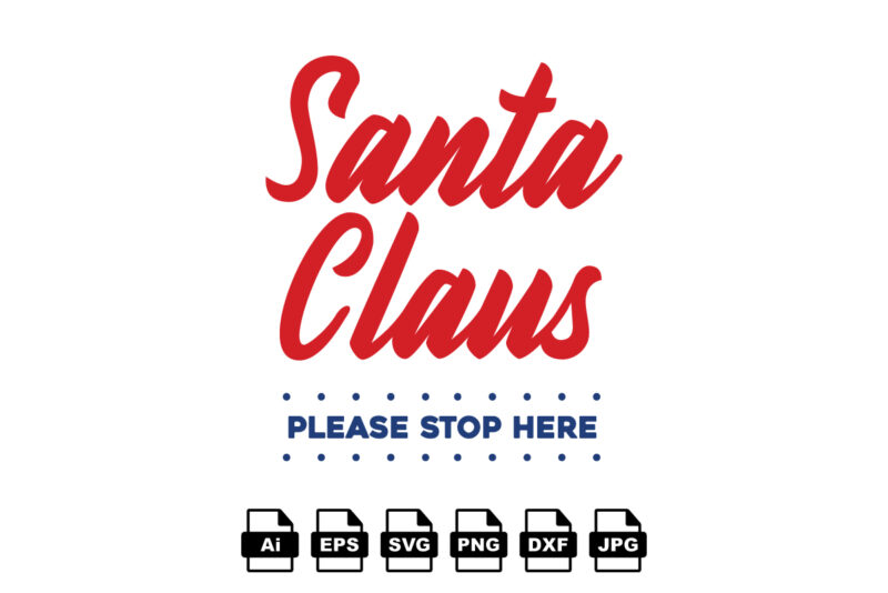 Santa claus please stop here Merry Christmas shirt print template, funny Xmas shirt design, Santa Claus funny quotes typography design